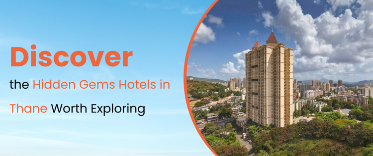 Discover the hidden gems hotels in thane worth exploring