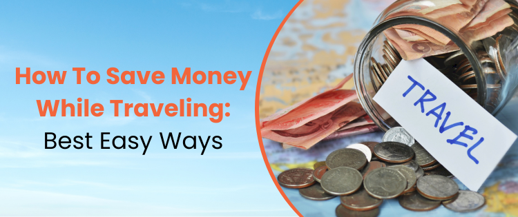 Easy Ways to save money while traveling