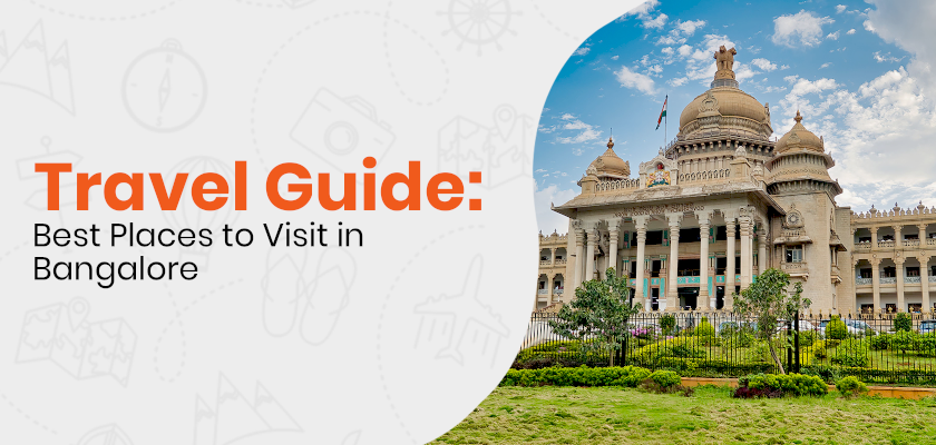 Travel Guide: Best Places to Visit in Bangalore